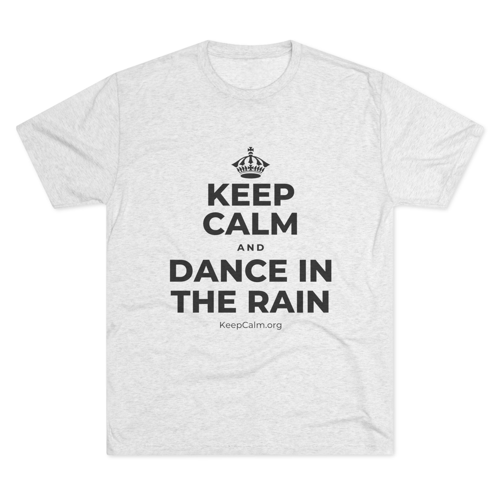 KEEP CALM AND DANCE IN THE RAIN Tri-Blend Tee