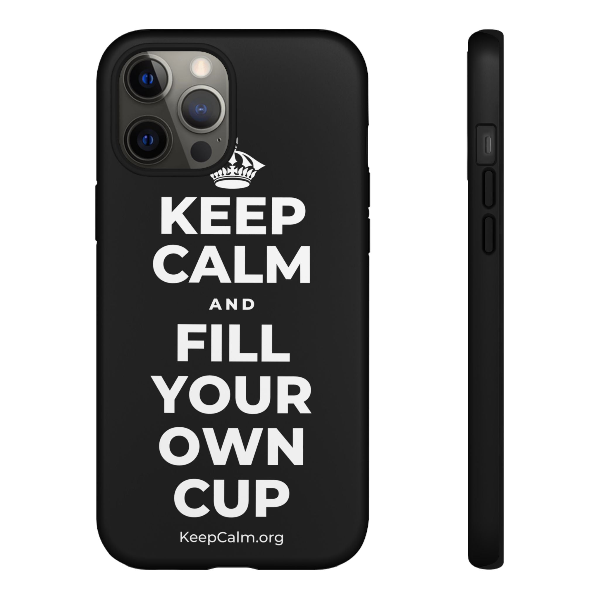 KEEP CALM AND FILL YOUR OWN CUP Phone Case