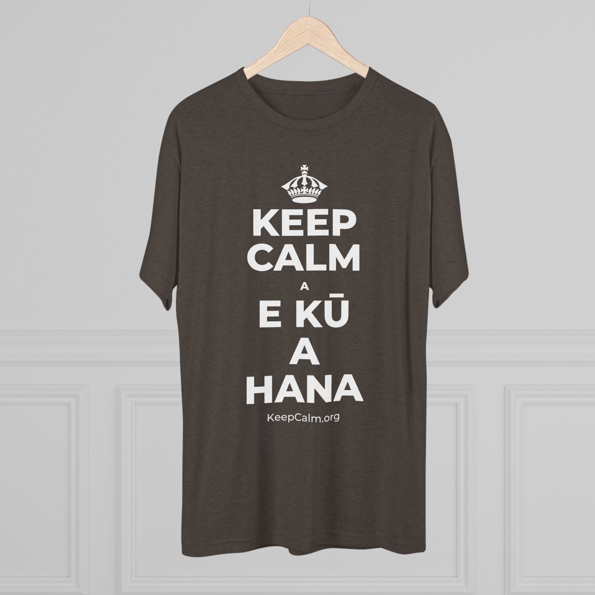 KEEP CALM A E KŪ A HANA Tri-Blend Tee