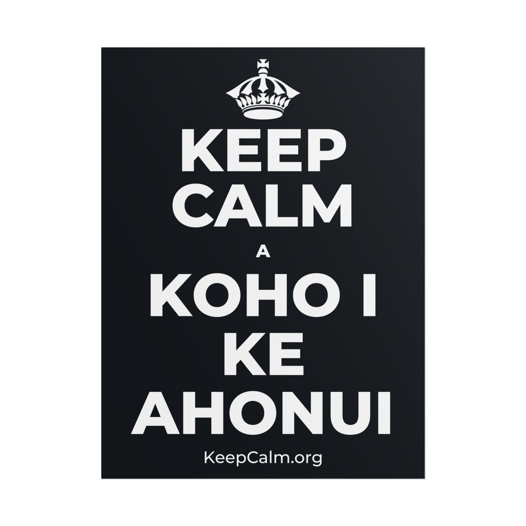 KEEP CALM A KOHO I KE AHONUI Poster (Dark)