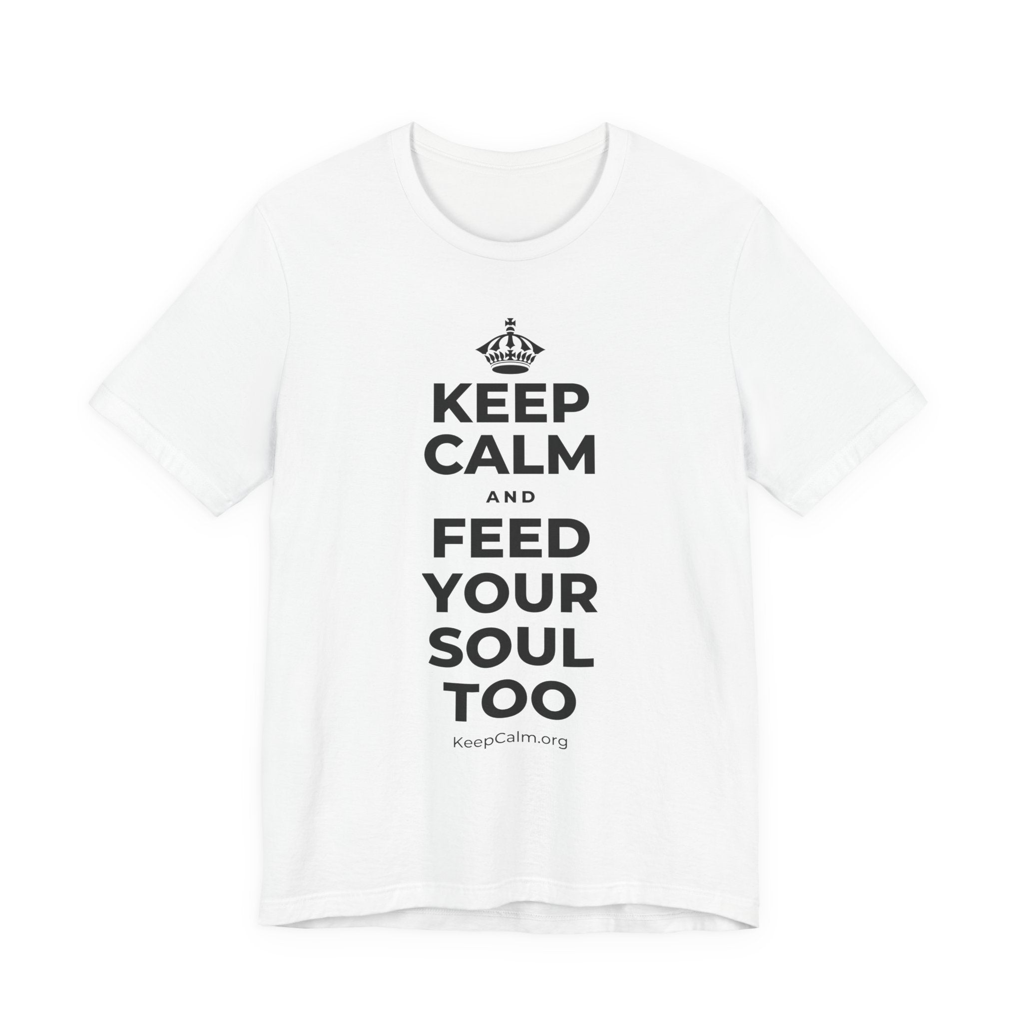 KEEP CALM AND FEED YOUR SOUL TOO T-Shirt (White–Asphalt)