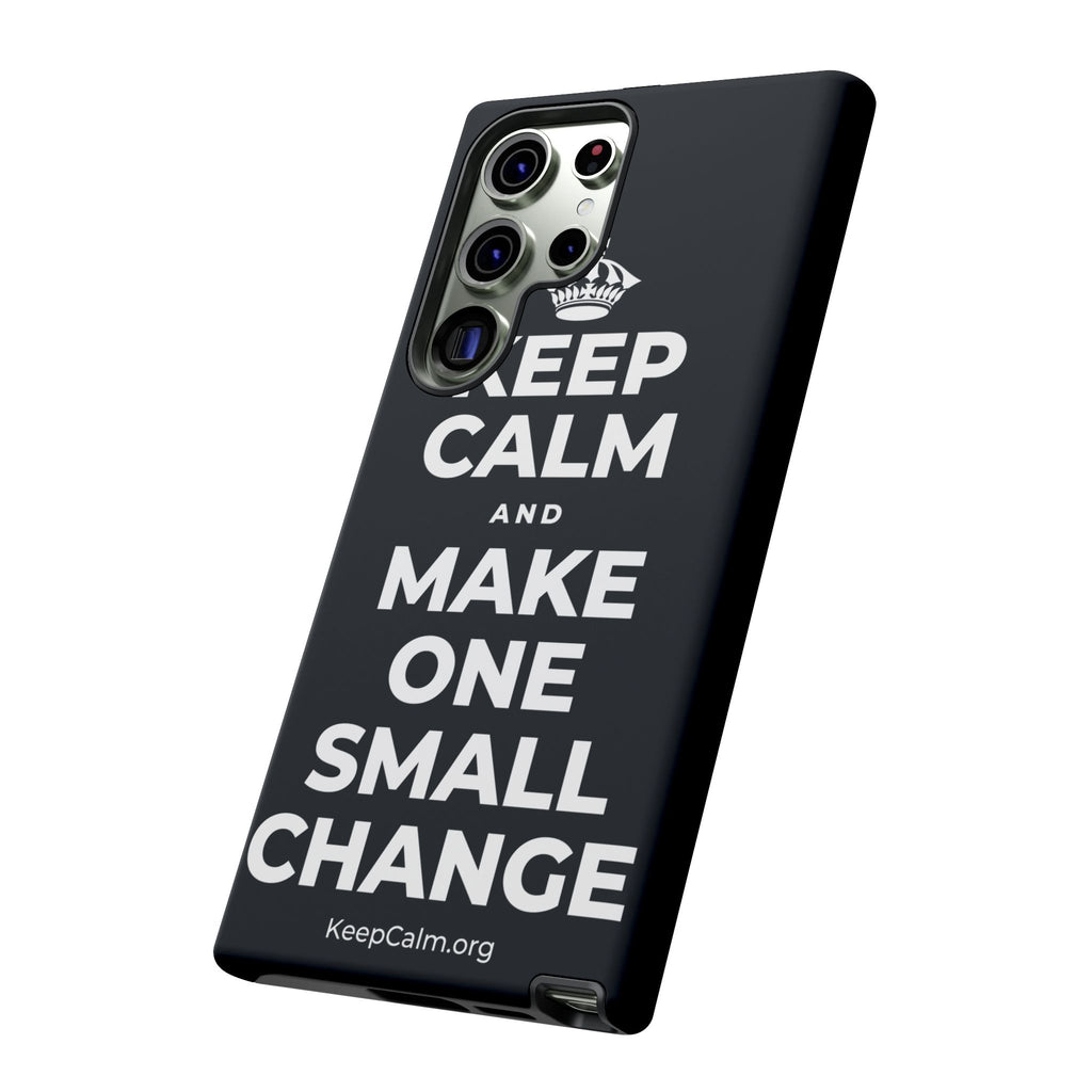 KEEP CALM AND MAKE ONE SMALL CHANGE Phone Case (Dark)