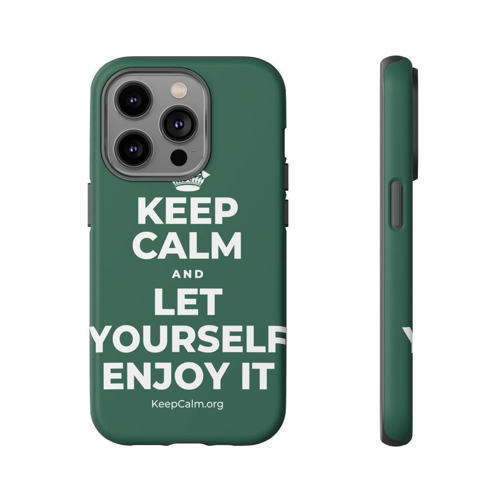KEEP CALM AND LET YOURSELF ENJOY IT Phone Case