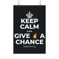 KEEP CALM AND GIVE ✌️ A CHANCE Satin Poster (Dark)