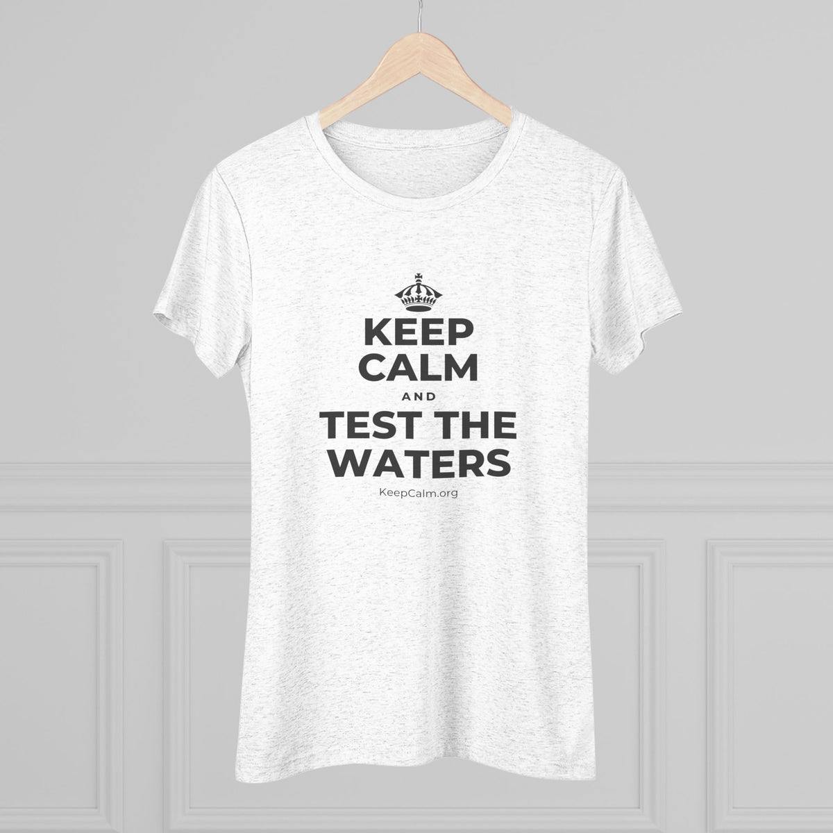 KEEP CALM AND TEST THE WATERS Women's Tri-Blend Tee