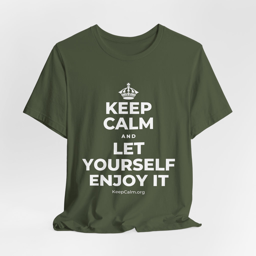 KEEP CALM AND LET YOURSELF ENJOY IT T-Shirt (Military Green–Autumn)