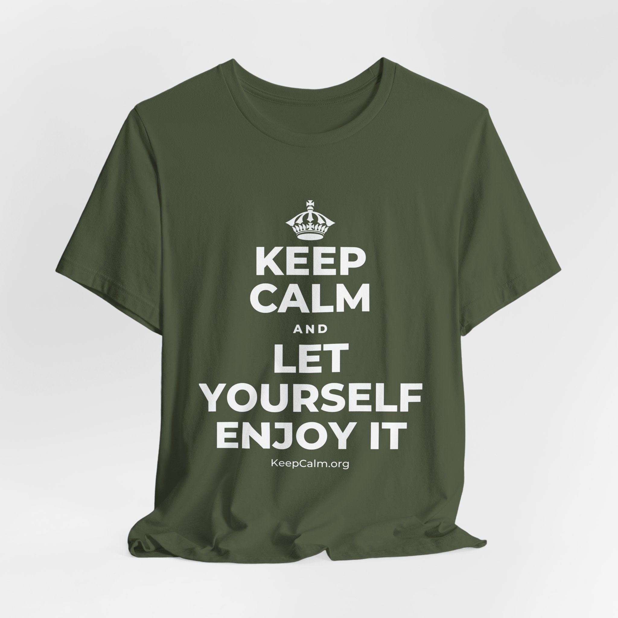 KEEP CALM AND LET YOURSELF ENJOY IT T-Shirt (Military Green–Autumn)