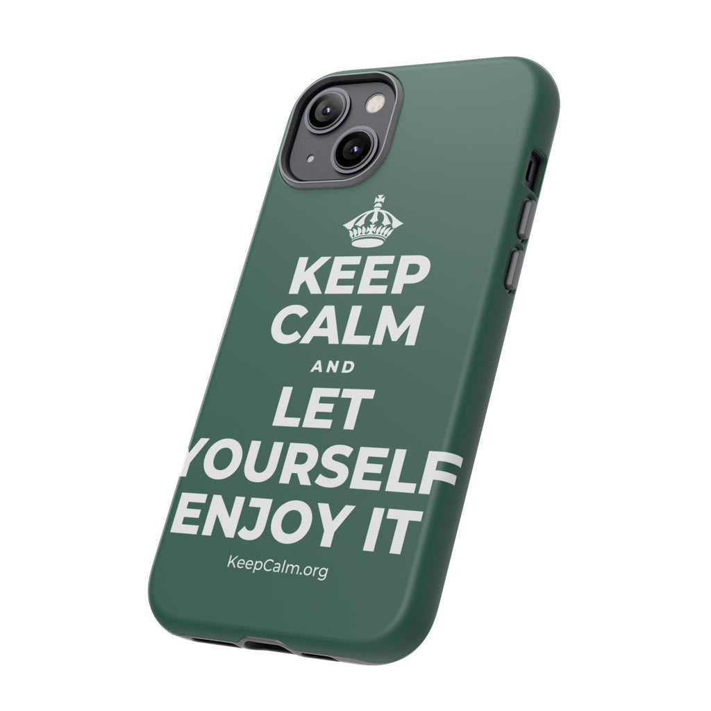 KEEP CALM AND LET YOURSELF ENJOY IT Phone Case