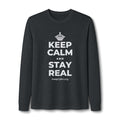 KEEP CALM AND STAY REAL Long Sleeve Tee