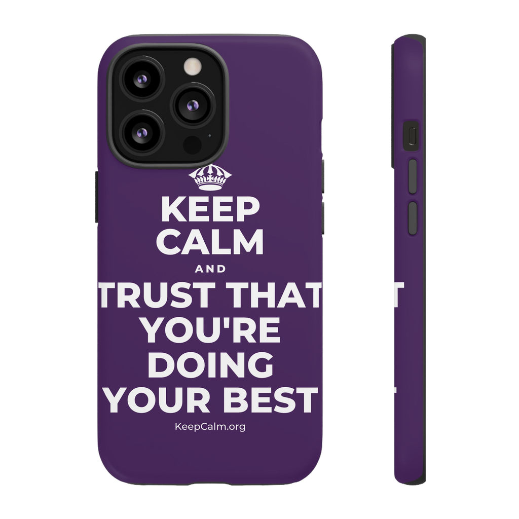 KEEP CALM AND TRUST THAT YOU'RE DOING YOUR BEST Phone Case