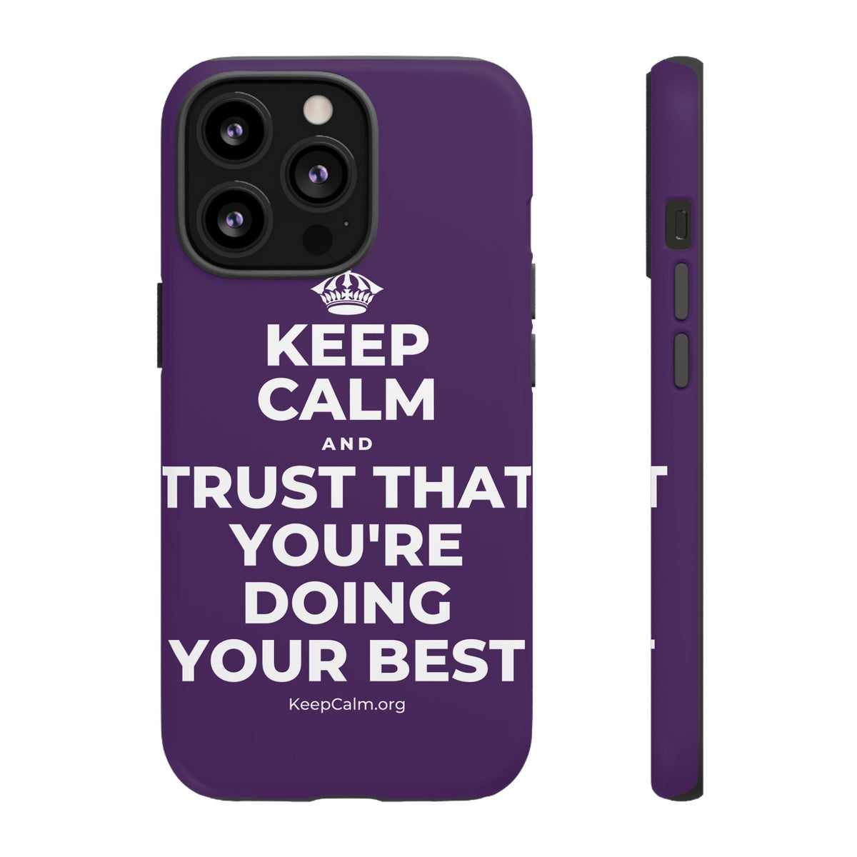 KEEP CALM AND TRUST THAT YOU'RE DOING YOUR BEST Phone Case