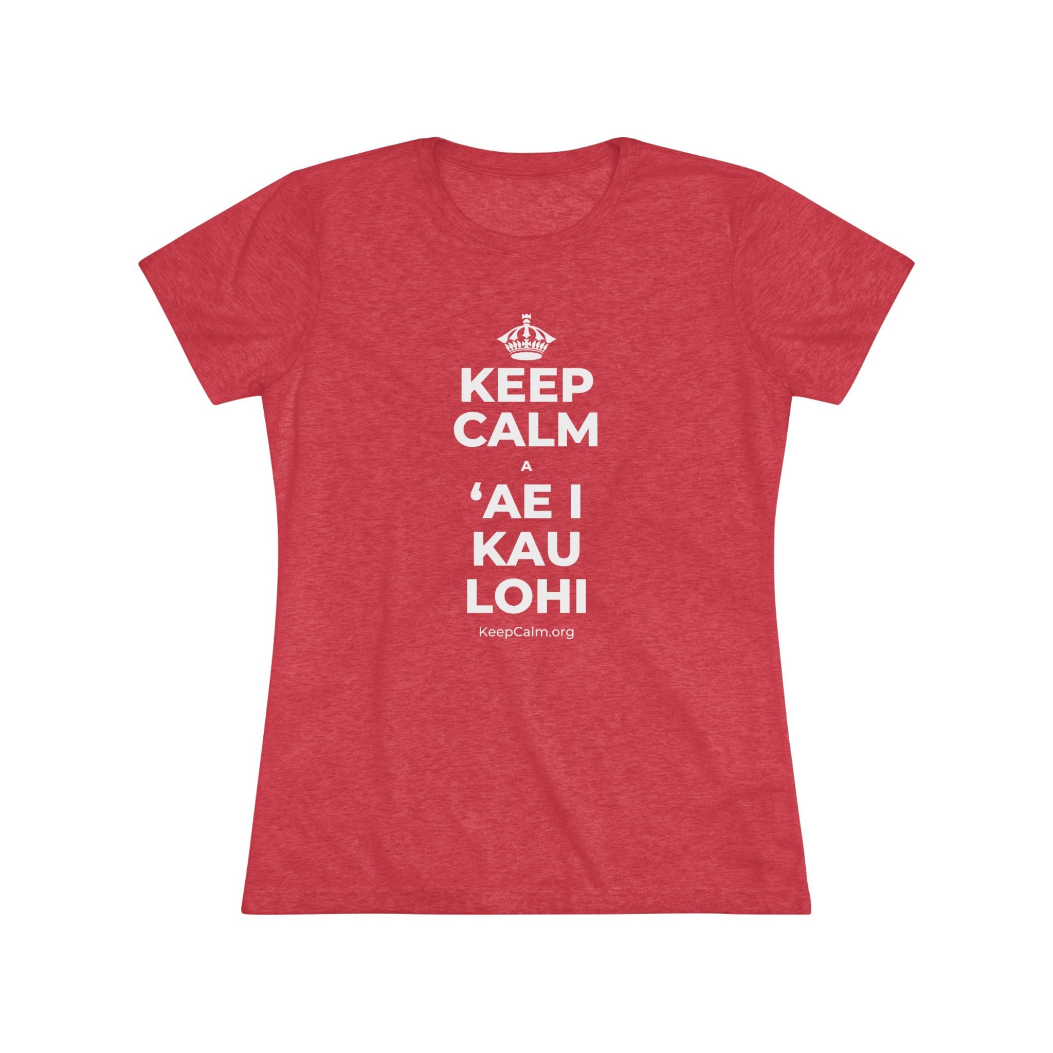 KEEP CALM A ʻAE I KAU LOHI Women's Tri-Blend Tee