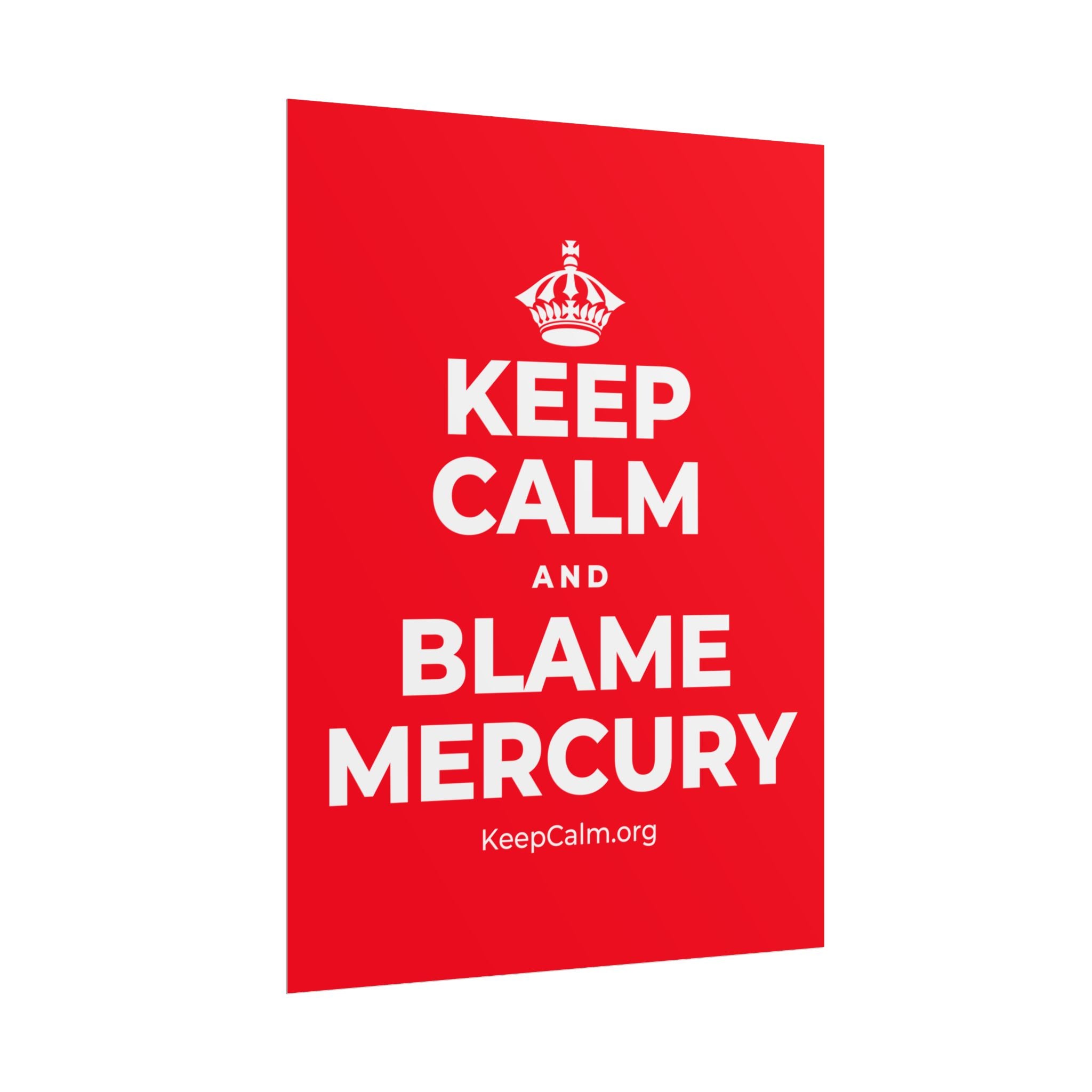 KEEP CALM AND BLAME MERCURY Poster