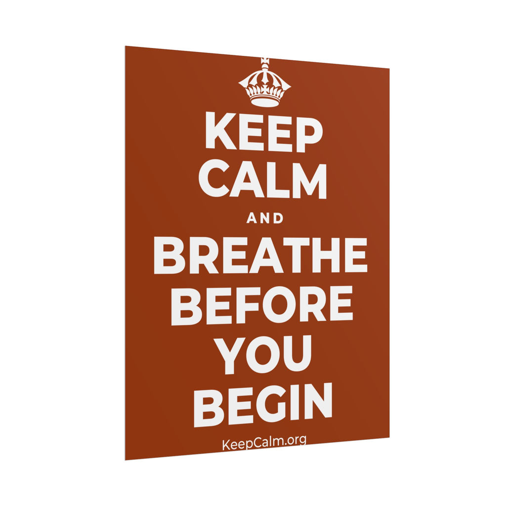 KEEP CALM AND BREATHE BEFORE YOU BEGIN Poster