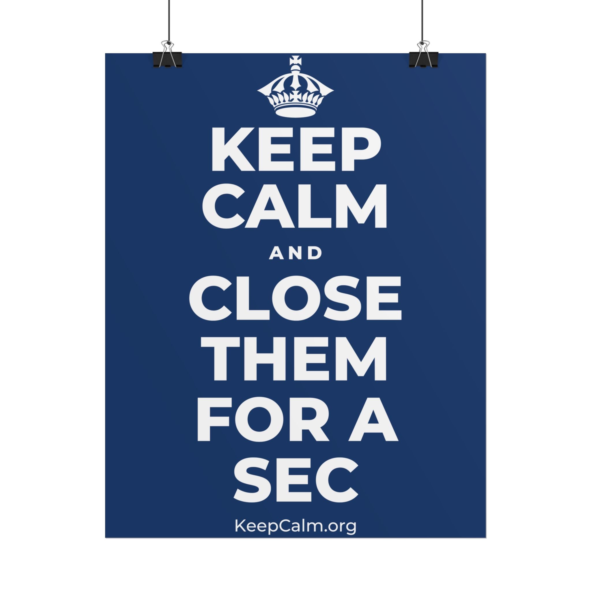 KEEP CALM AND CLOSE THEM FOR A SEC Poster
