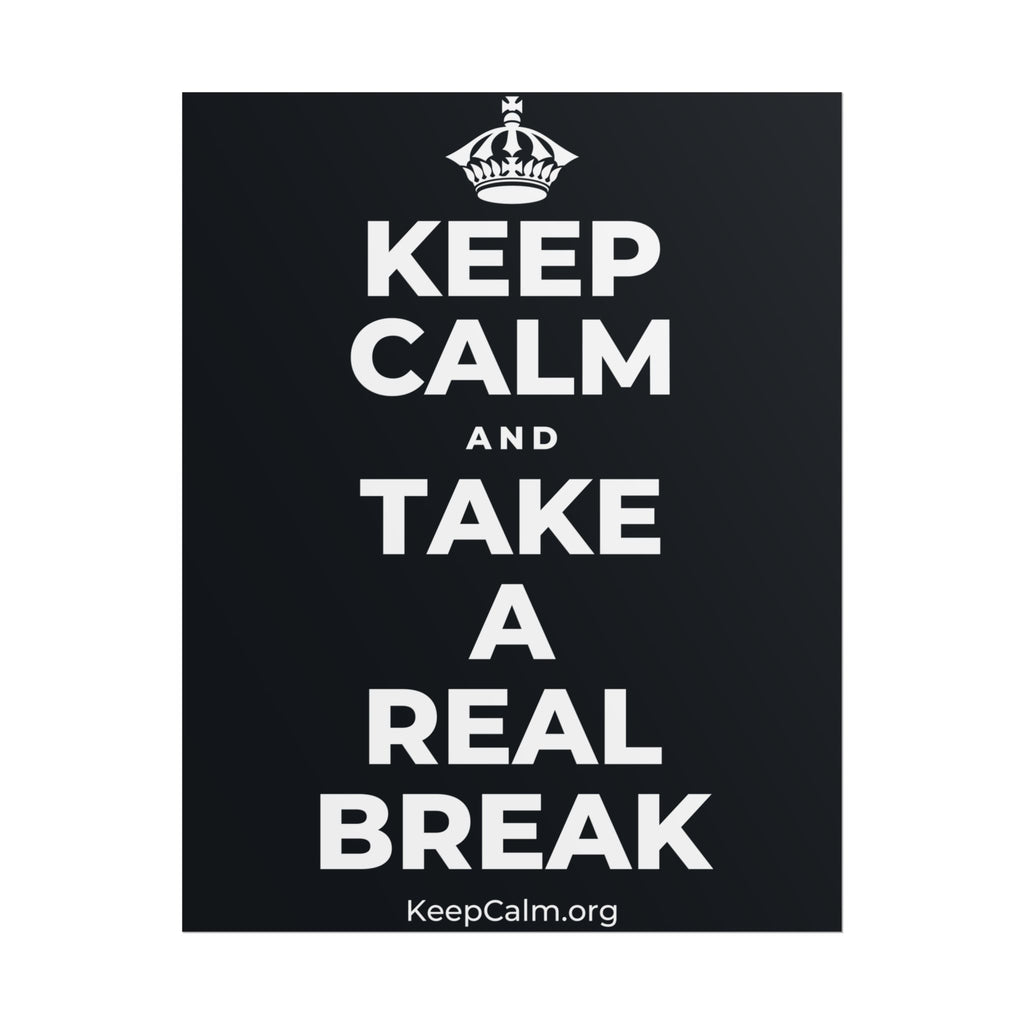 KEEP CALM AND TAKE A REAL BREAK Poster (Dark)