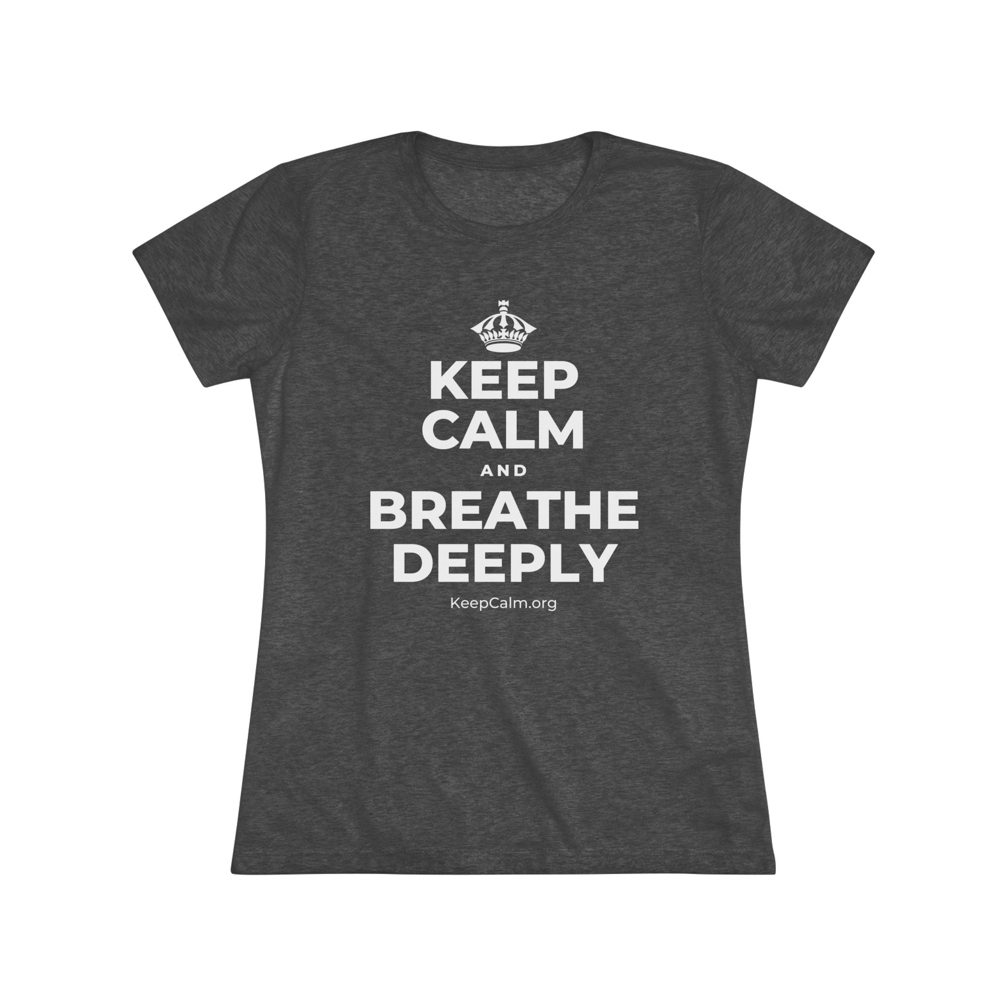 KEEP CALM AND BREATHE DEEPLY Women's Tri-Blend Tee