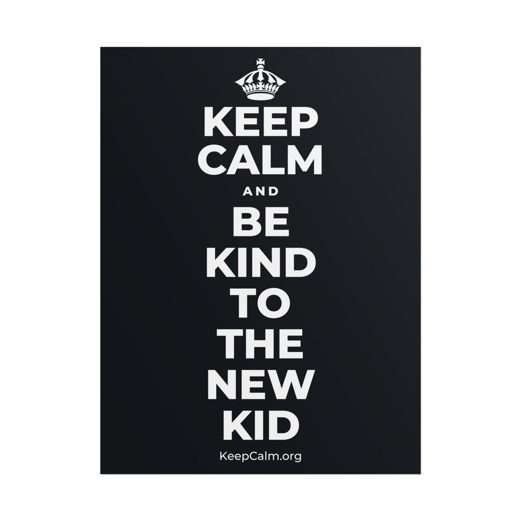 KEEP CALM AND BE KIND TO THE NEW KID Poster (Dark)