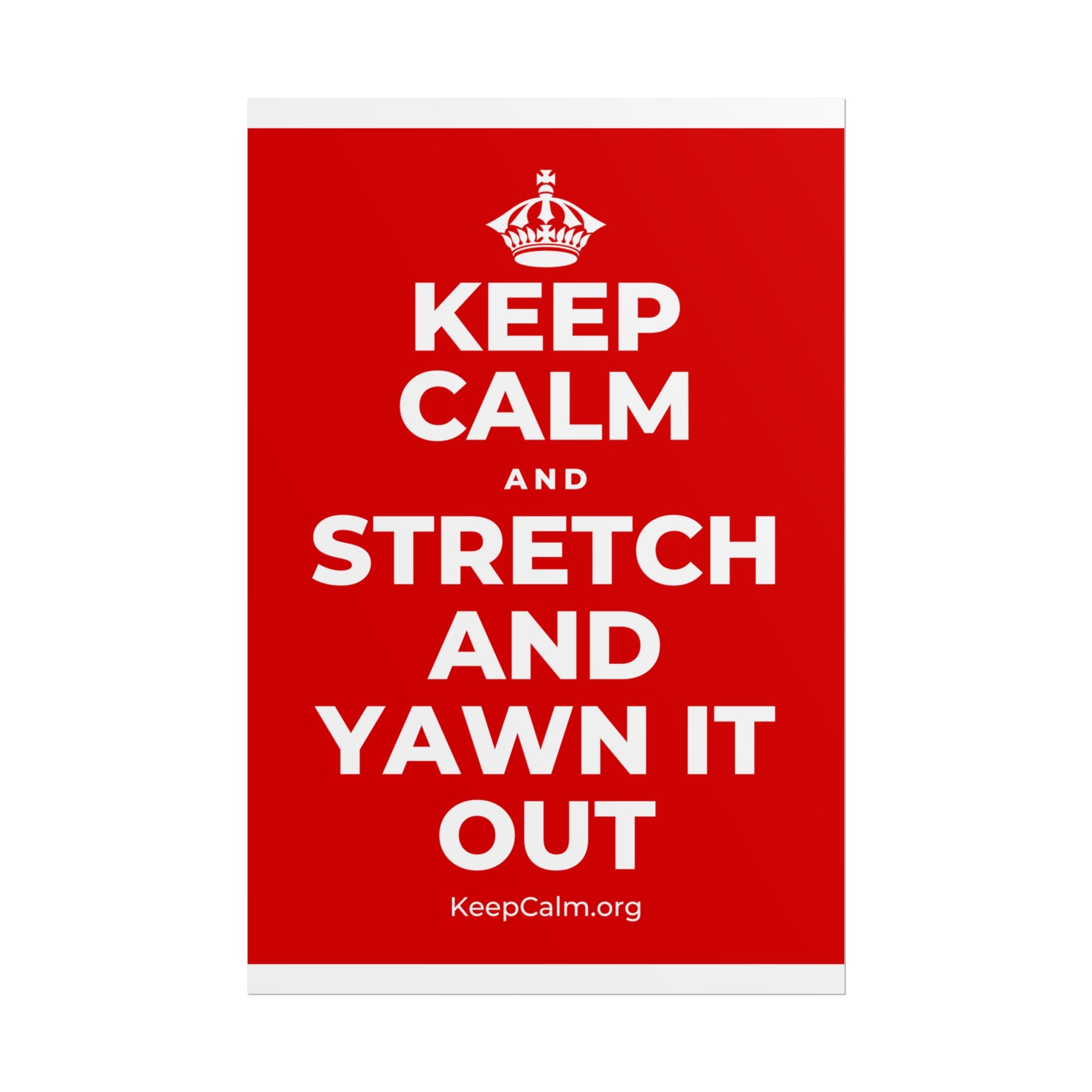 KEEP CALM AND STRETCH AND YAWN IT OUT Poster