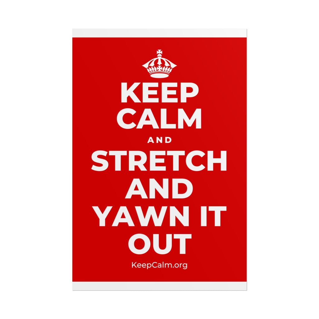 KEEP CALM AND STRETCH AND YAWN IT OUT Poster