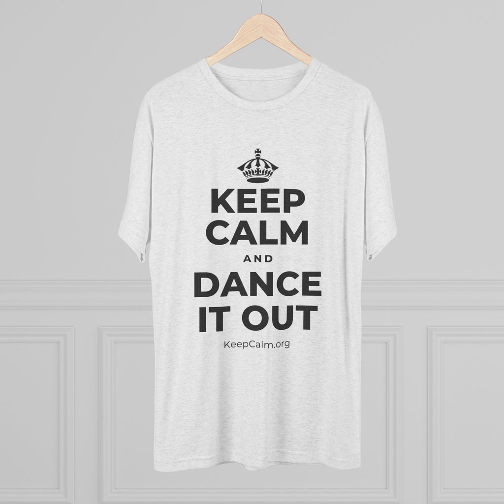 KEEP CALM AND DANCE IT OUT Tri-Blend Tee