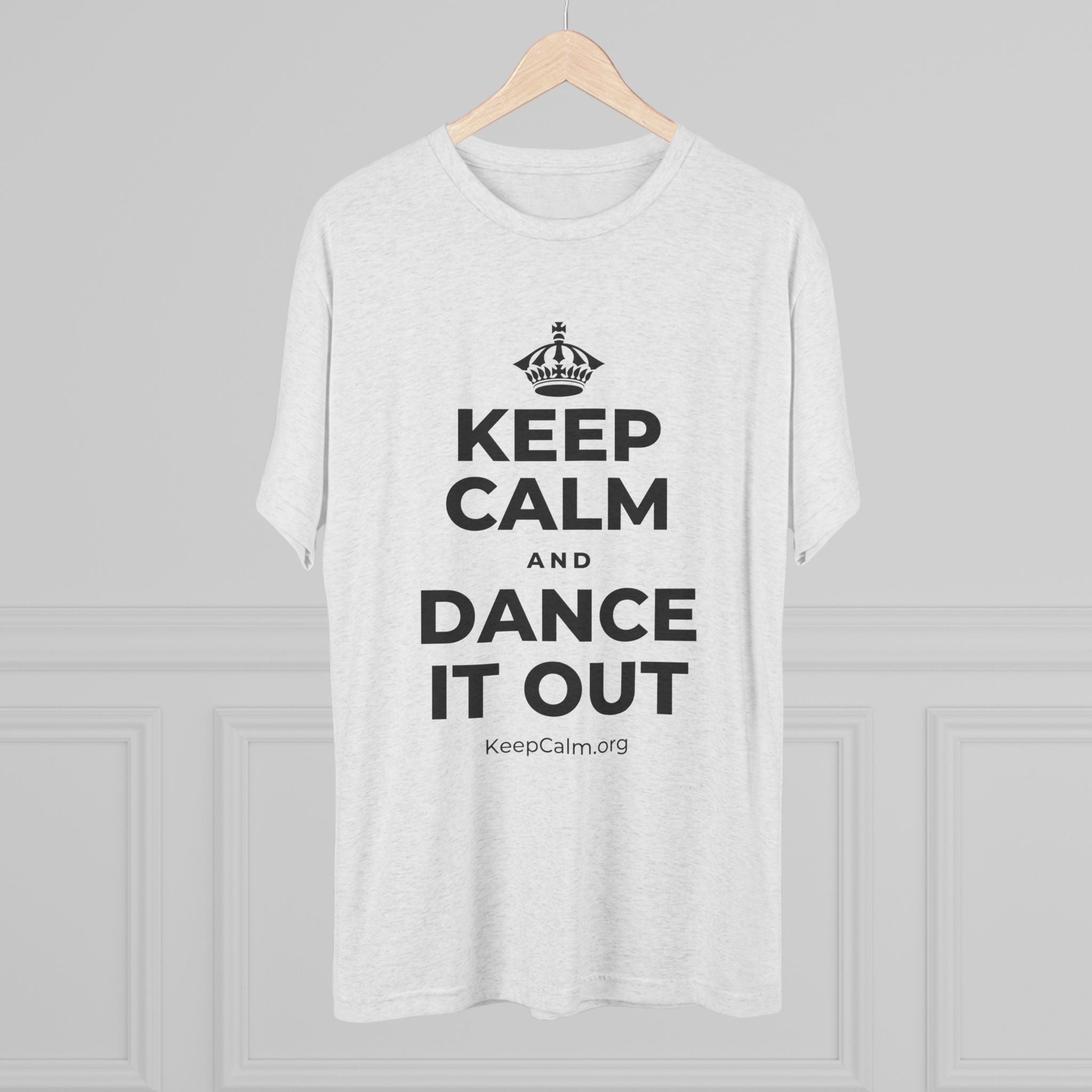 KEEP CALM AND DANCE IT OUT Tri-Blend Tee