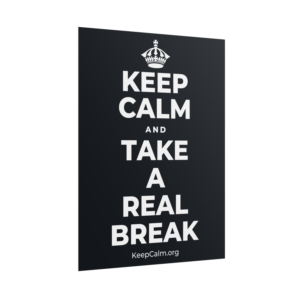 KEEP CALM AND TAKE A REAL BREAK Poster (Dark)