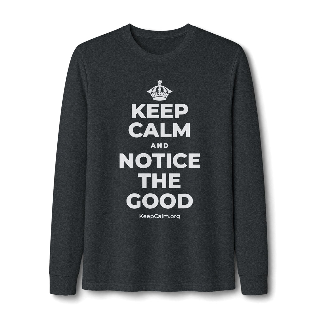 KEEP CALM AND NOTICE THE GOOD Long Sleeve Tee