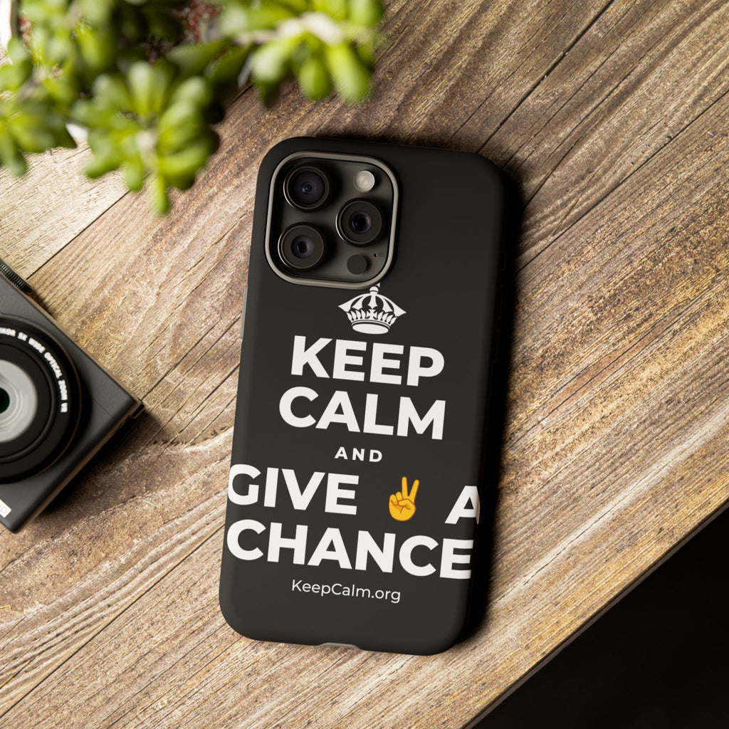 KEEP CALM AND GIVE ✌️ A CHANCE Phone Case