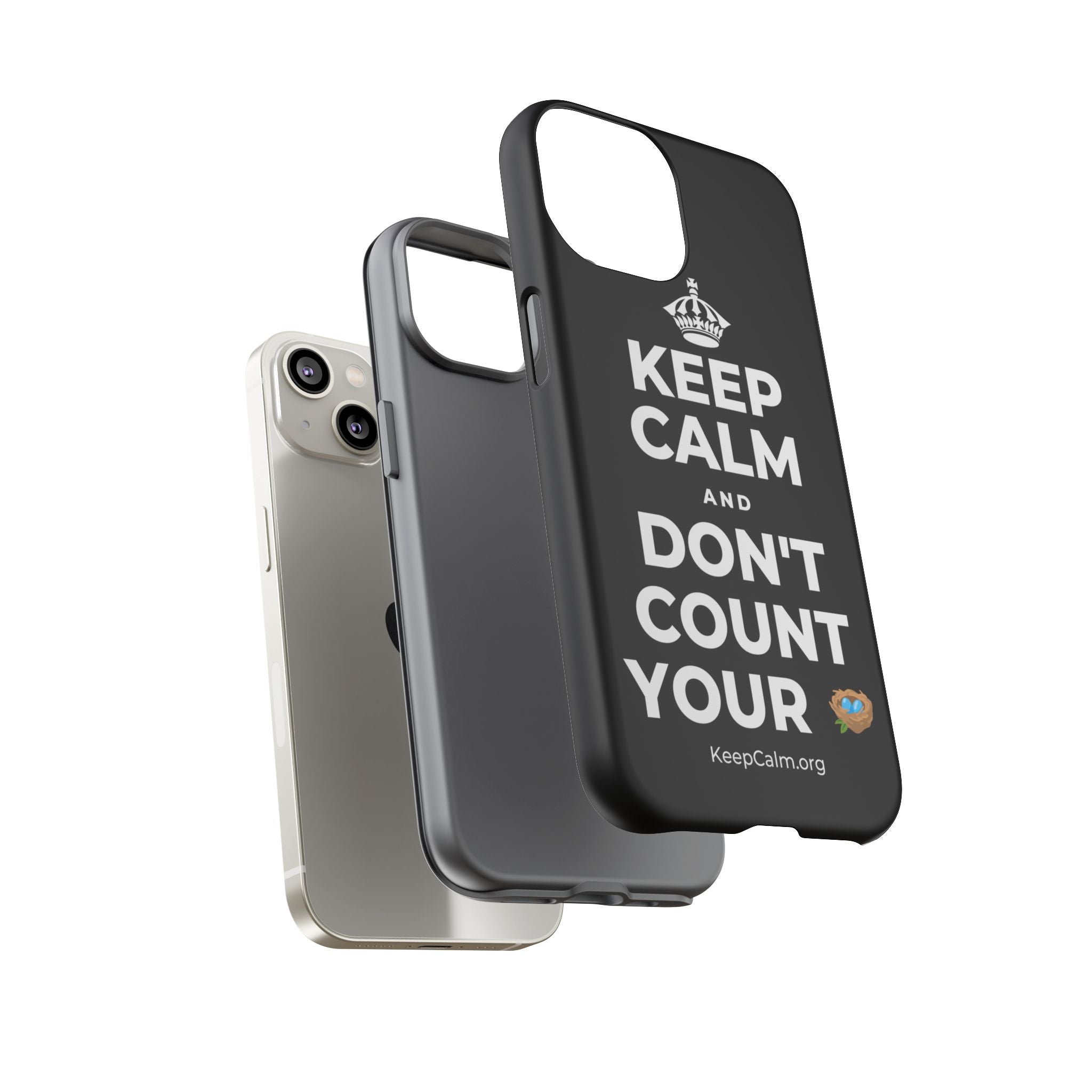 KEEP CALM AND DON'T COUNT YOUR 🪺 Phone Case