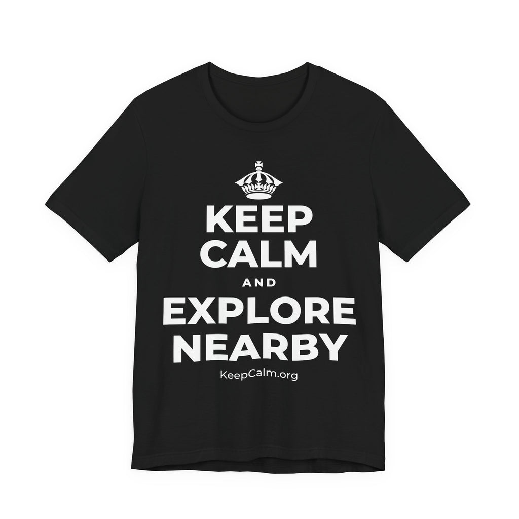 KEEP CALM AND EXPLORE NEARBY T-Shirt (White–Asphalt)