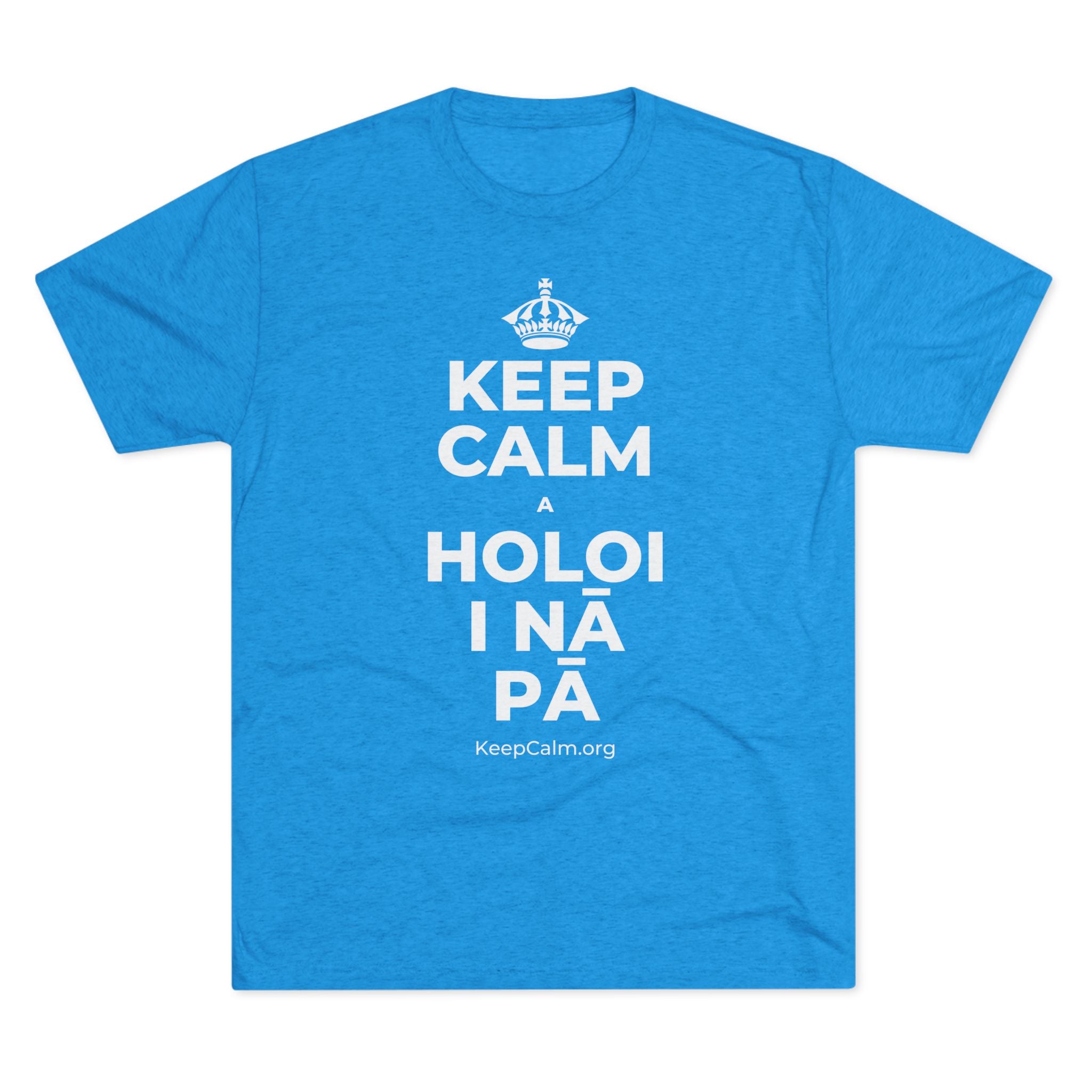 KEEP CALM A HOLOI I NĀ PĀ Tri-Blend Tee