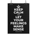 KEEP CALM AND LET YOUR FEELINGS MAKE SENSE Poster