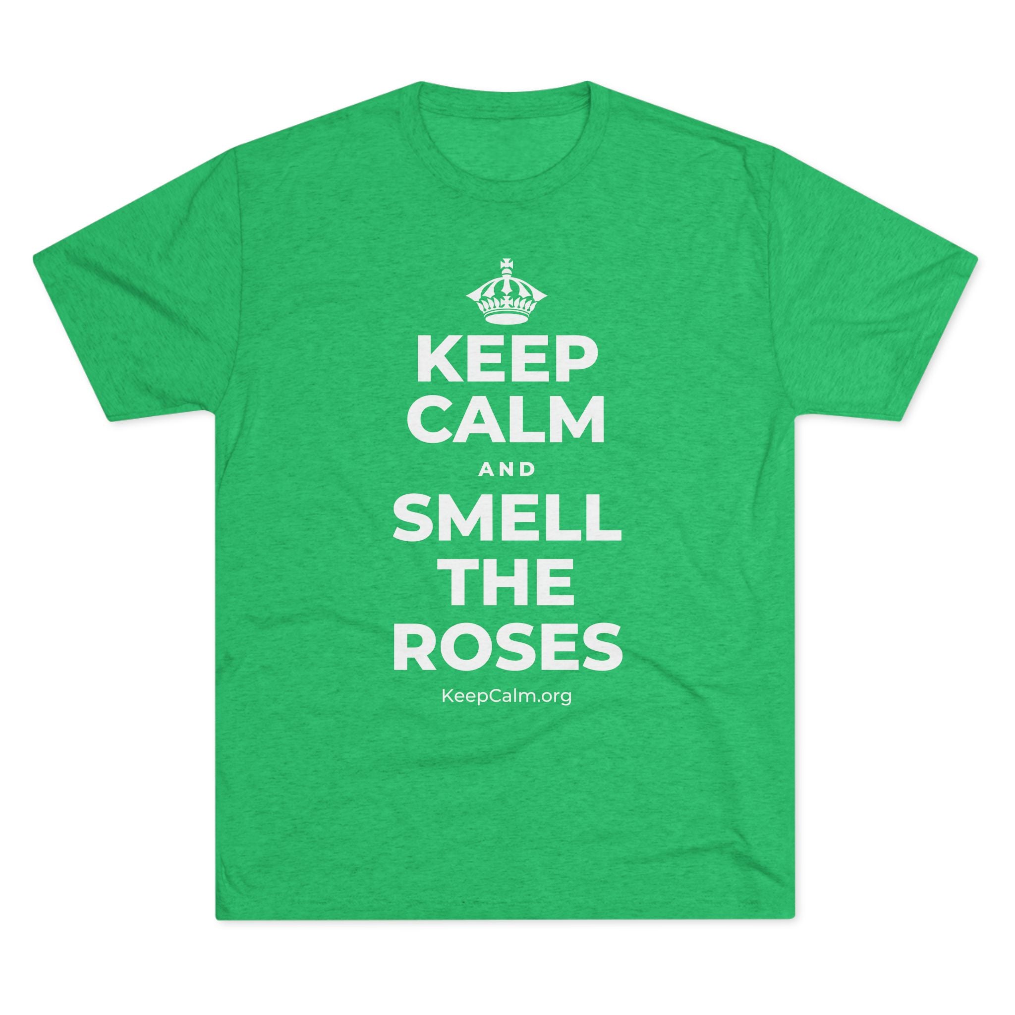 KEEP CALM AND SMELL THE ROSES Tri-Blend Tee