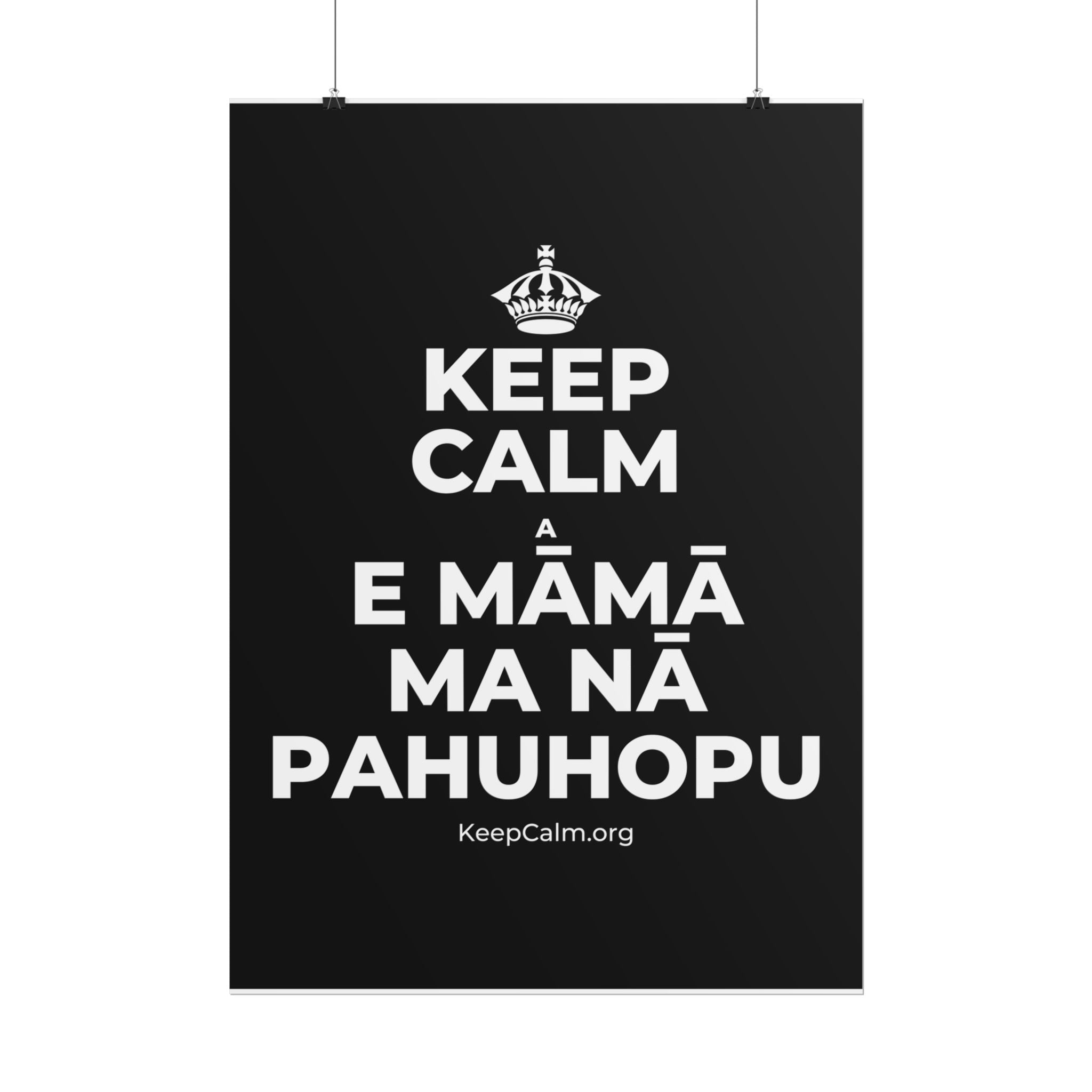 KEEP CALM A E MĀMĀ MA NĀ PAHUHOPU Poster