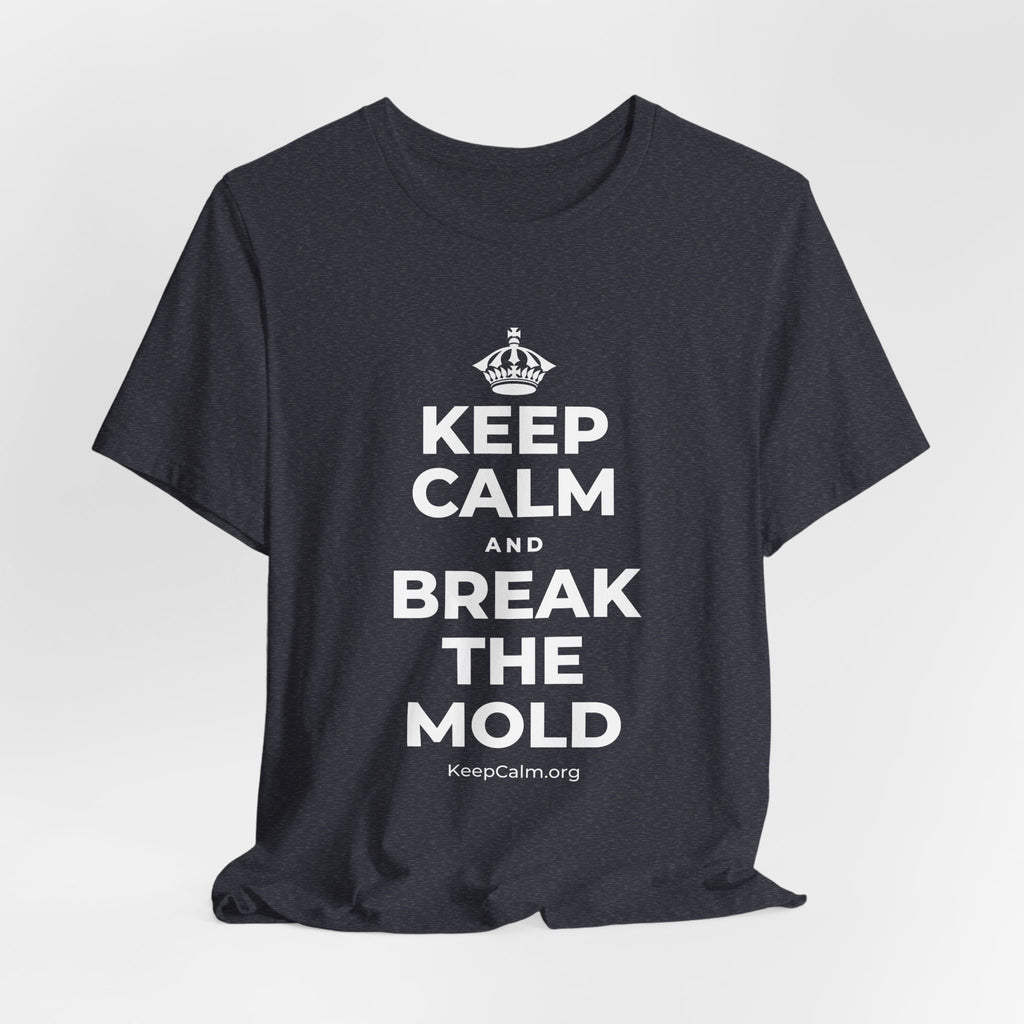 KEEP CALM AND BREAK THE MOLD T-Shirt (White–Asphalt)