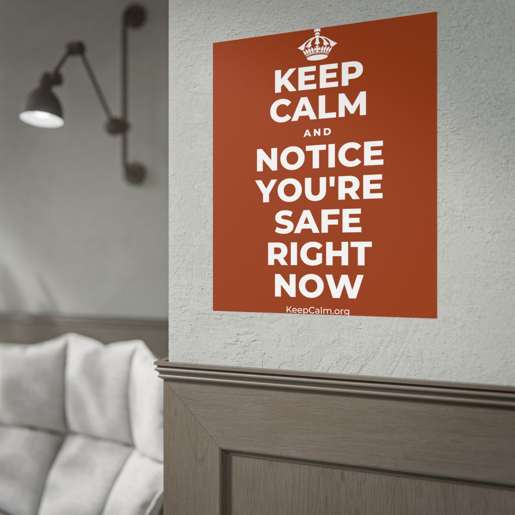 KEEP CALM AND NOTICE YOU'RE SAFE RIGHT NOW Poster