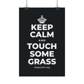 KEEP CALM AND TOUCH SOME GRASS Satin Poster (Dark)