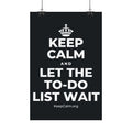 KEEP CALM AND LET THE TO-DO LIST WAIT Satin Poster (Dark)