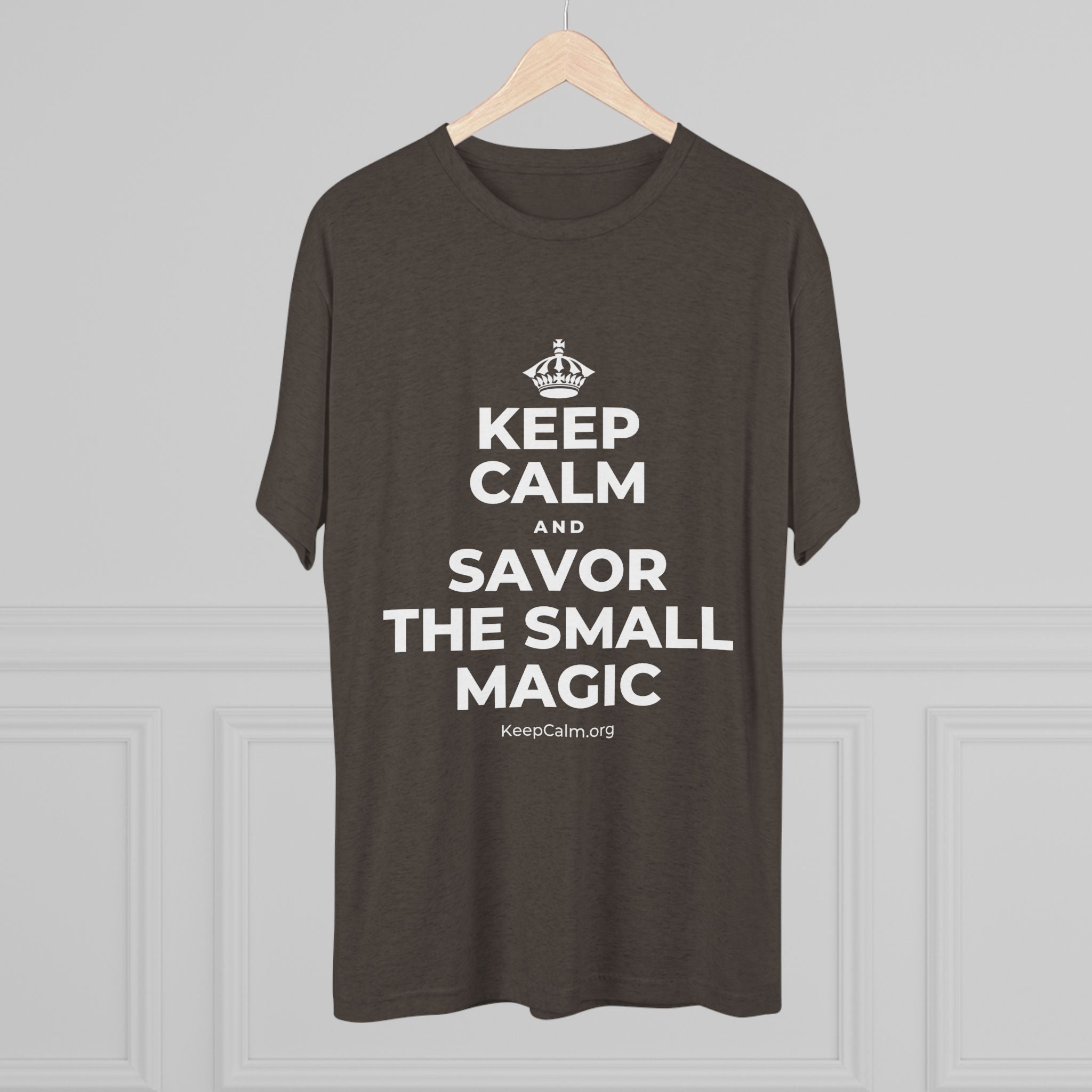 KEEP CALM AND SAVOR THE SMALL MAGIC Tri-Blend Tee