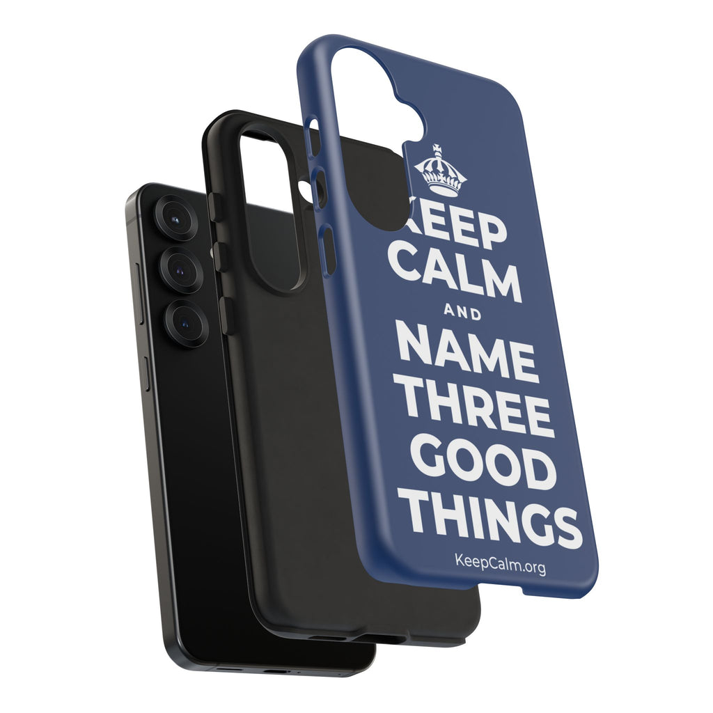 KEEP CALM AND NAME THREE GOOD THINGS Phone Case