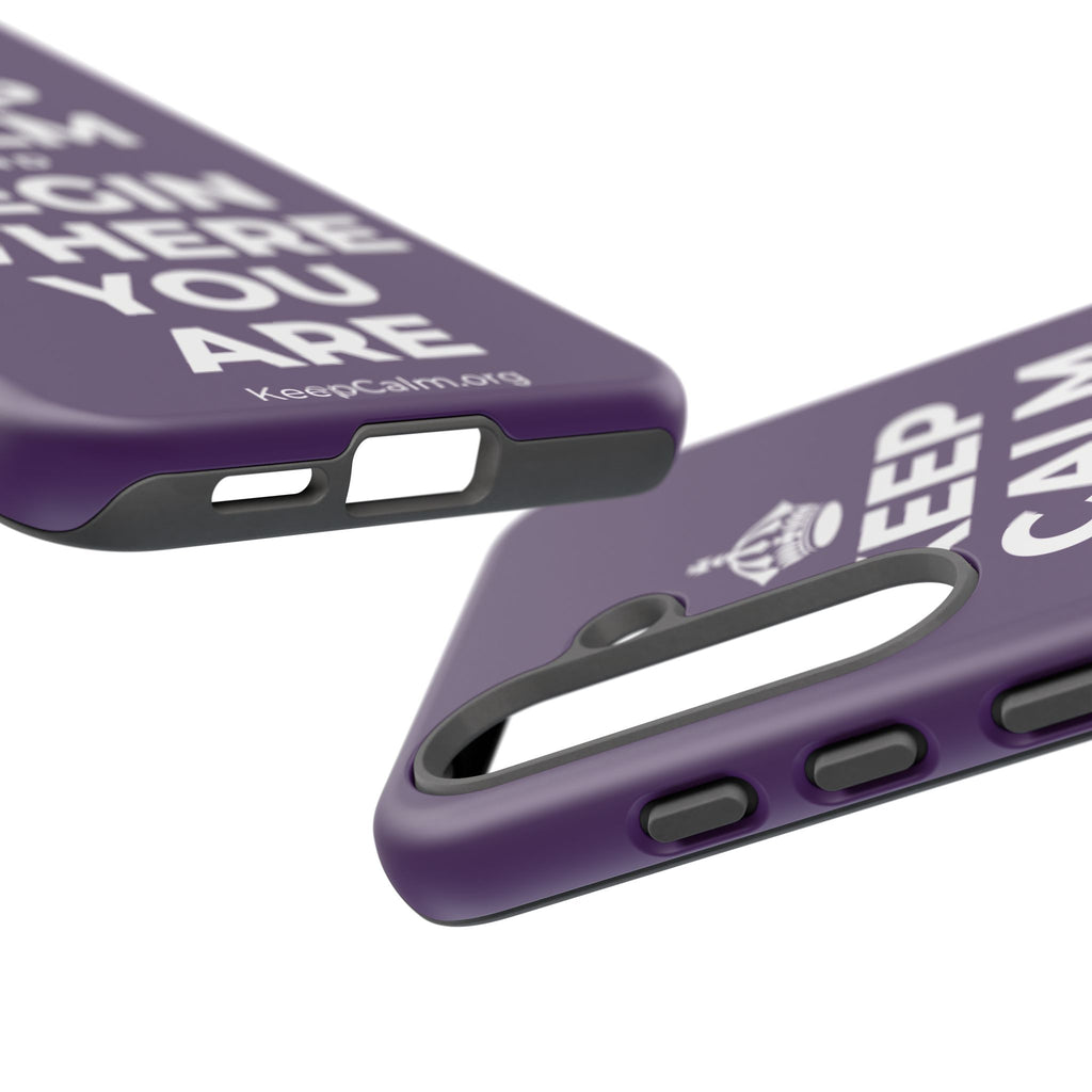 KEEP CALM AND BEGIN WHERE YOU ARE Phone Case
