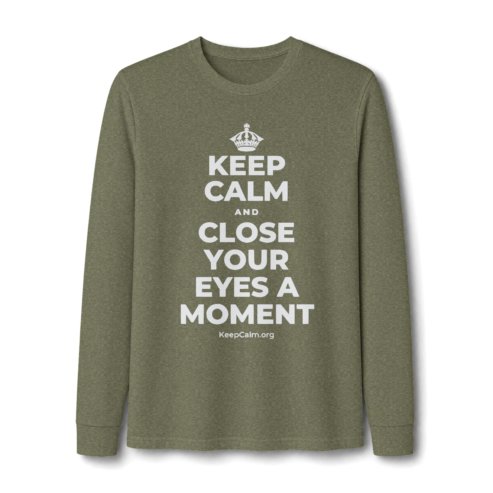 KEEP CALM AND CLOSE YOUR EYES A MOMENT Long Sleeve Tee