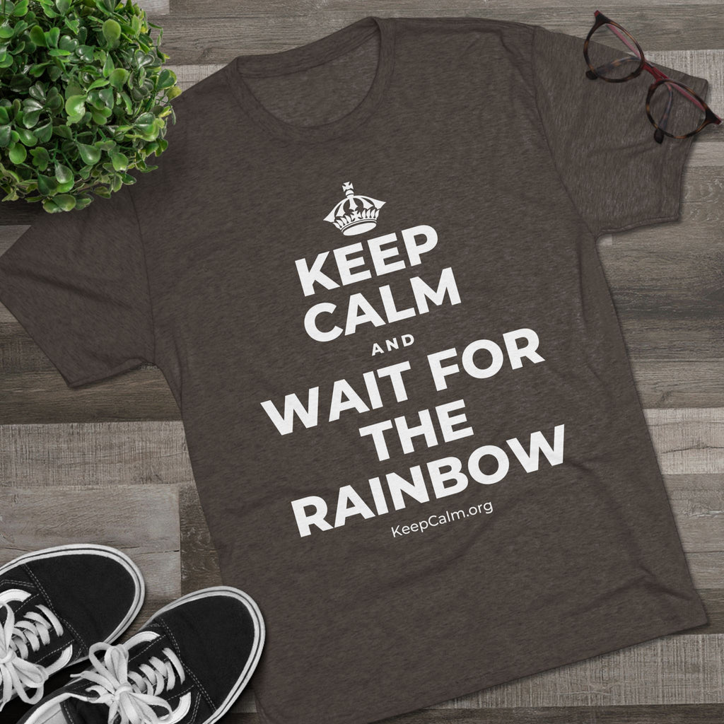 KEEP CALM AND WAIT FOR THE RAINBOW Tri-Blend Tee