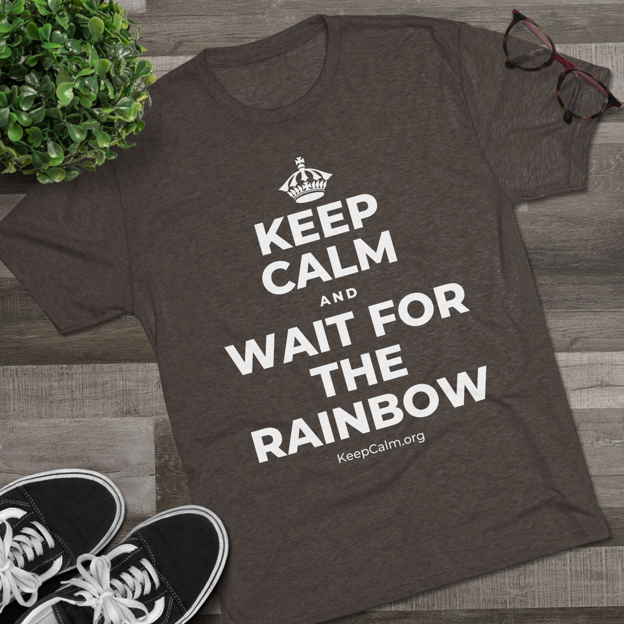 KEEP CALM AND WAIT FOR THE RAINBOW Tri-Blend Tee