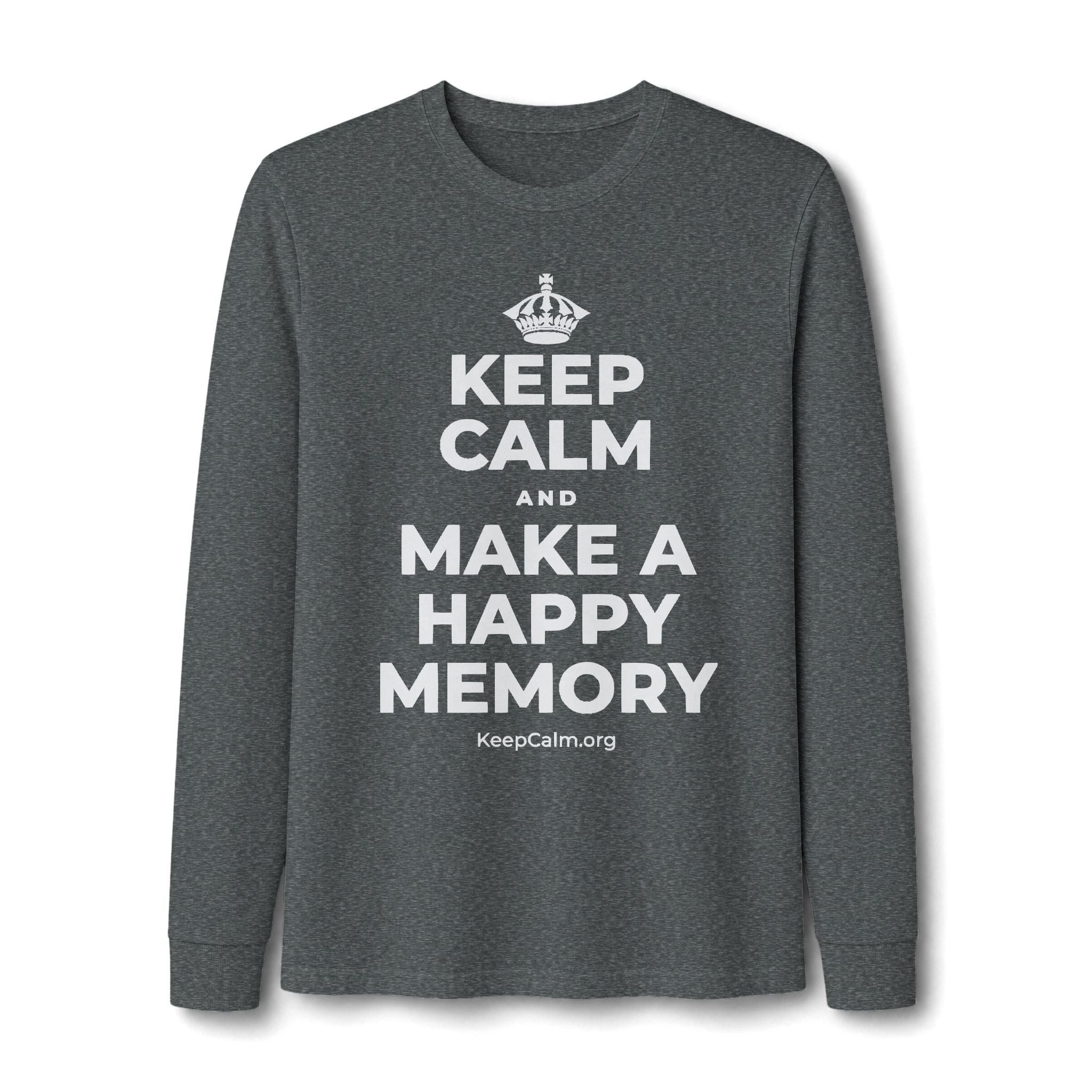 KEEP CALM AND MAKE A HAPPY MEMORY Long Sleeve Tee