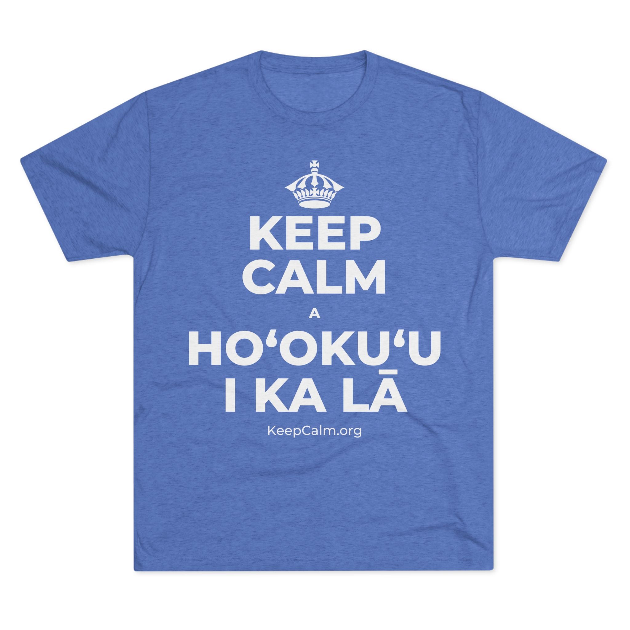 KEEP CALM A HOʻOKUʻU I KA LĀ Tri-Blend Tee