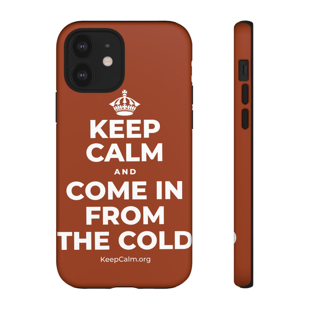 KEEP CALM AND COME IN FROM THE COLD Phone Case