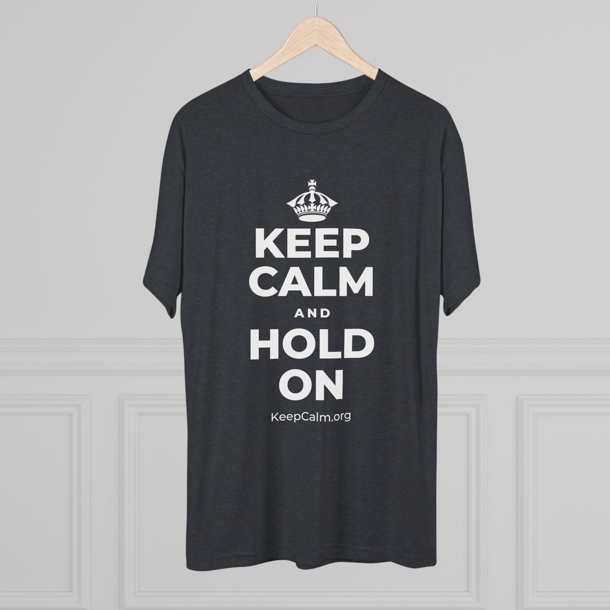 KEEP CALM AND HOLD ON Tri-Blend Tee