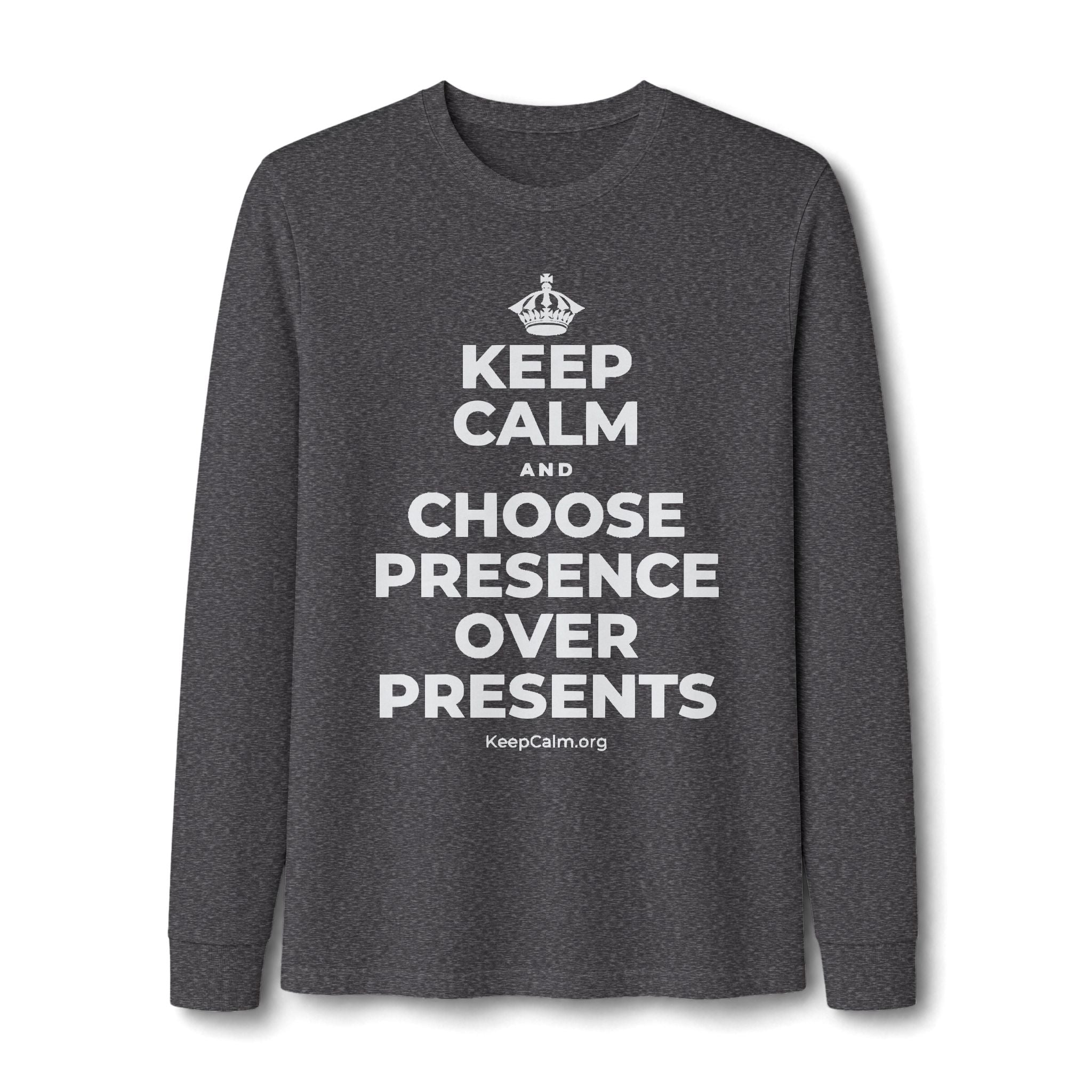 KEEP CALM AND CHOOSE PRESENCE OVER PRESENTS Long Sleeve Tee